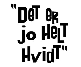 Det Er Jo Helt Hvidt