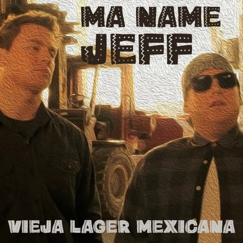 Ma Name Jeff - Vieja Lager Mexicana