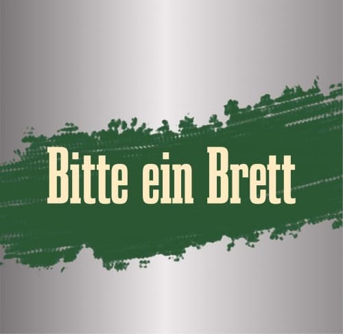 Bitte ein Brett!