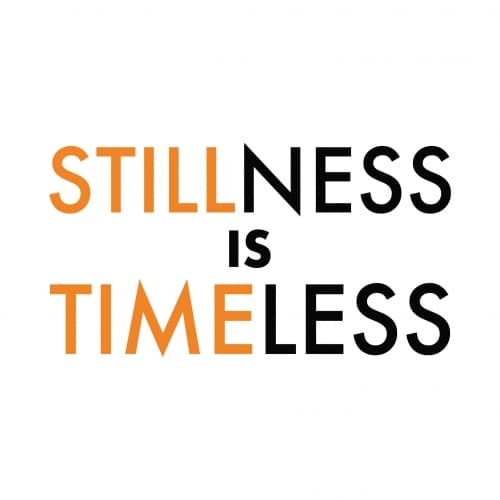 Stillness Is Timeless