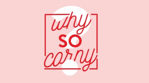 Why So Corny?
