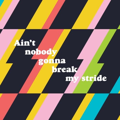 Ain't Nobody Gonna Break My Stride