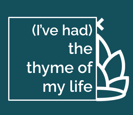 (I've had) The Thyme of my Life