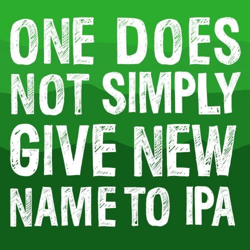 One Does Not Simply Give New Name To IPA (El Dorado, Citra, HBC 472)