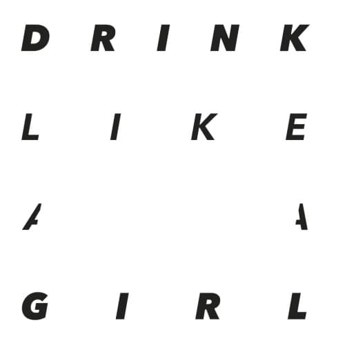 DRINK LIKE A GIRL