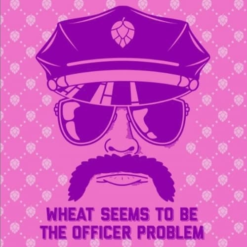 Wheat Seems To Be the Officer Problem - Pink Label