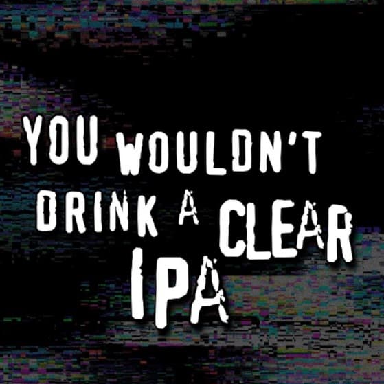 You Wouldn't Drink A Clear IPA