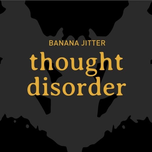 Thought Disorder (Banana Jitter)