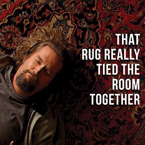That Rug Really Tied the Room Together