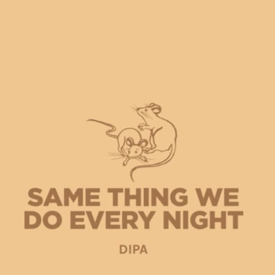 Same Thing We Do Every Night