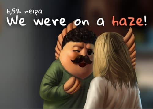 We Were On A Haze!