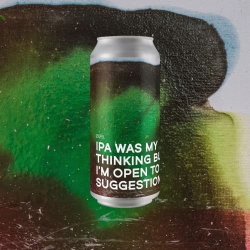 IPA Was My Thinking But I’m Open To Suggestions