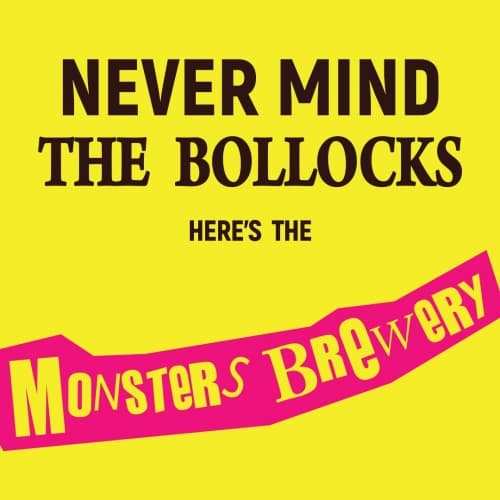 Never Mind the Bollocks Here's the Monsters Brewery