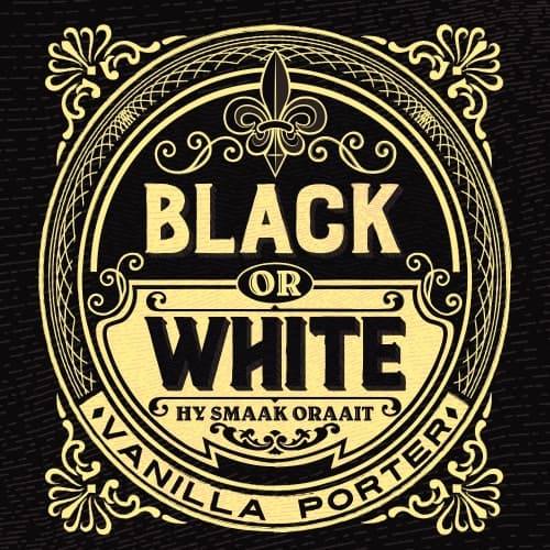 Black or White - Hy Smaak Oraait | Vanilla Porter