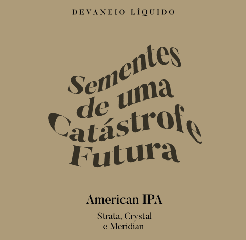 Sementes de uma Catástrofe Futura - American IPA com Strata, Crystal e Meridian