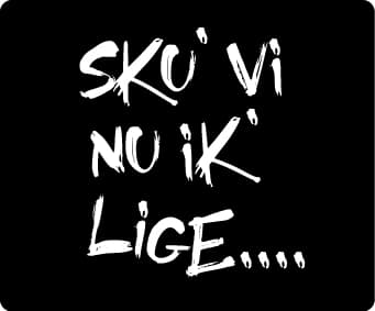 Sku Vi Nu Ik Lige