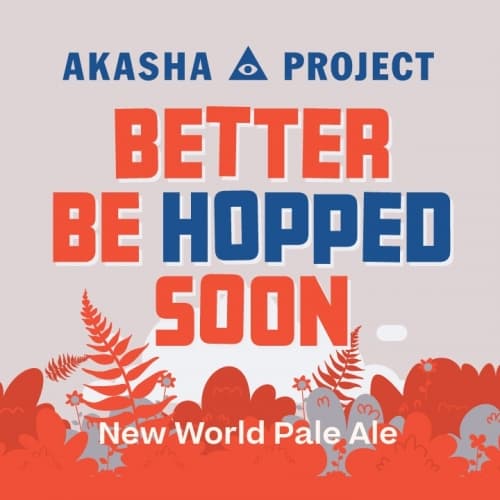 Better Be Hopped Soon New World Pale Ale