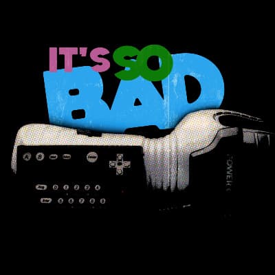 Its So Bad