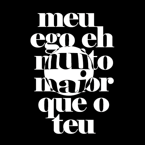 Meu Ego Eh Muito Maior Que O Teu