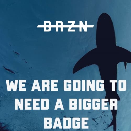 We Are Going To Need A Bigger Badge