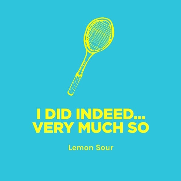 I Did Indeed... Very Much So