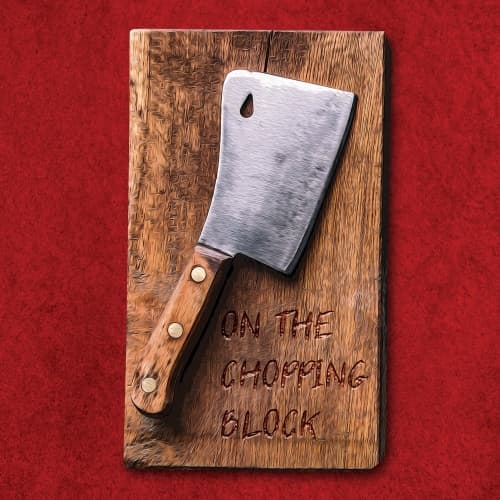 On the Chopping Block