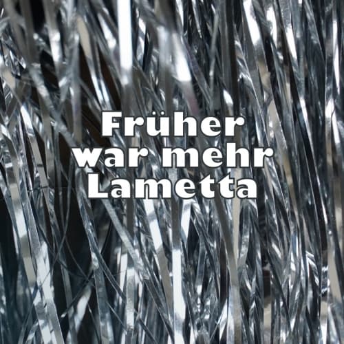 Früher war mehr Lametta