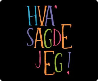 Hva' Sagde Jeg?