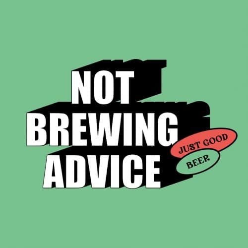 Not Brewing Advice