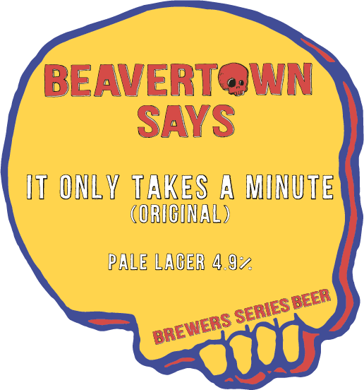 Beavertown Says It Only Takes A Minute (Original)