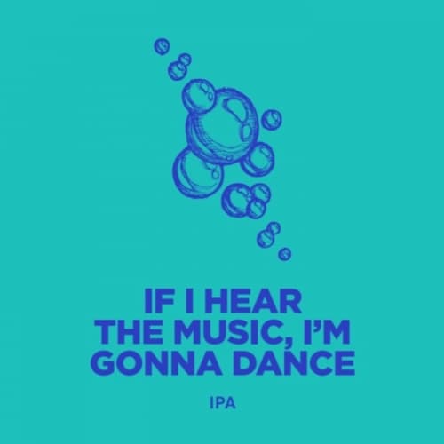 IF I HEAR THE MUSIC, I'M GONNA DANCE
