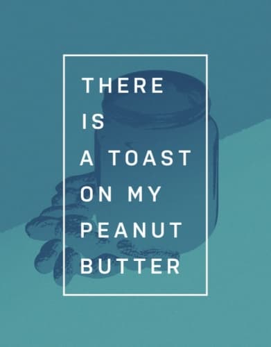 JBM There Is a Toast On My Peanut Butter