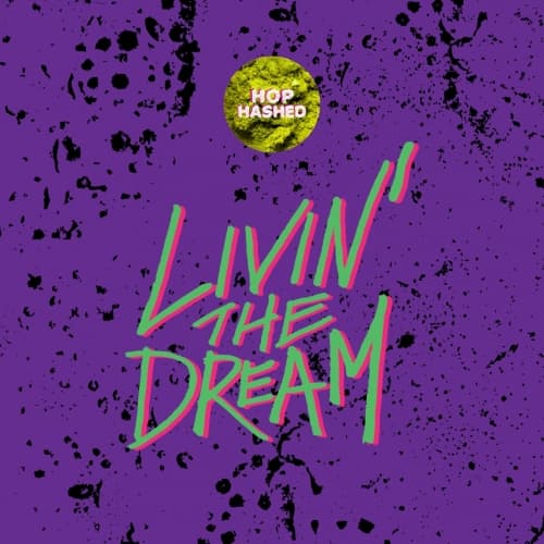 Livin' the Dream - Hop Hashed