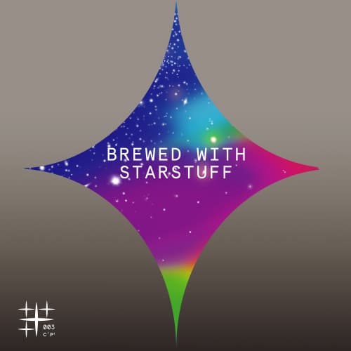Brewed With Starstuff (Año 003)