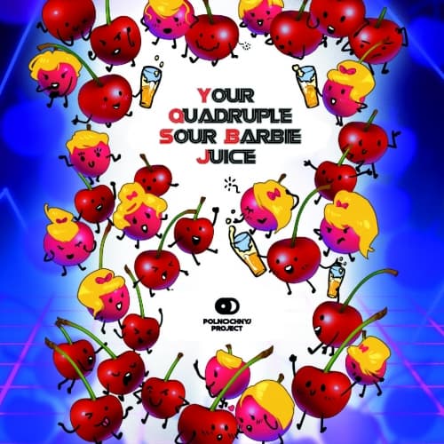 Your Quadruple Sour Barbie Juice