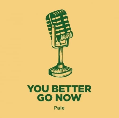 YOU BETTER GO NOW