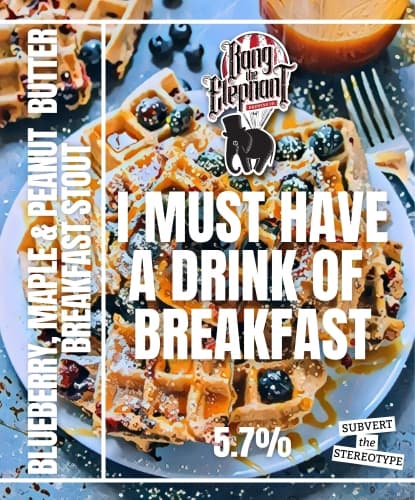 I MUST HAVE A DRINK OF BREAKFAST