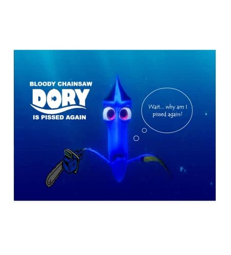 Dory Is Pissed Again
