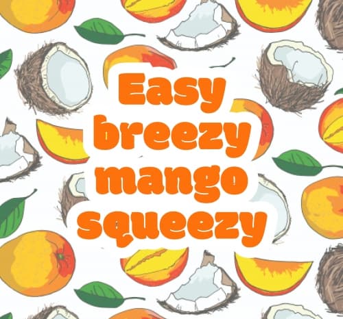 Easy Breezy Mango Squeezy