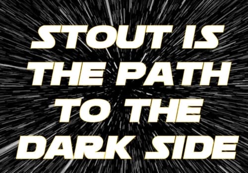 Stout Is the Path To the Dark Side