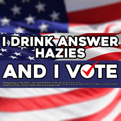 I Drink Answer Hazies And I Vote