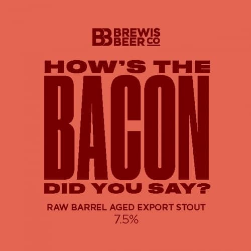 How's the Bacon Did You Say