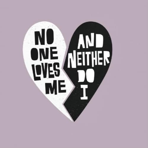 No One Loves Me And Neither Do I