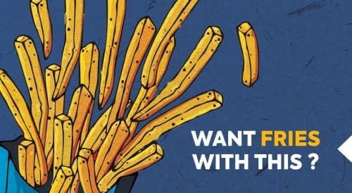 WANT FRIES WITH THIS?