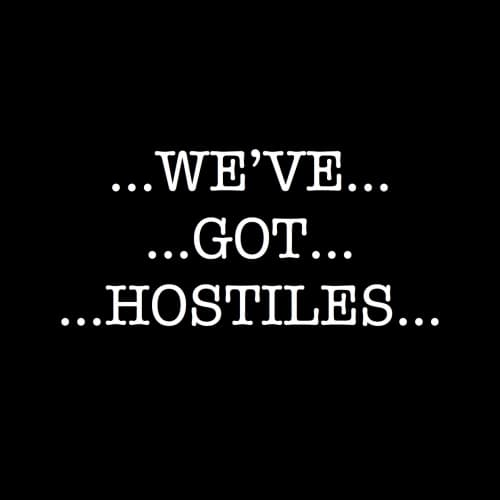 We've Got Hostiles